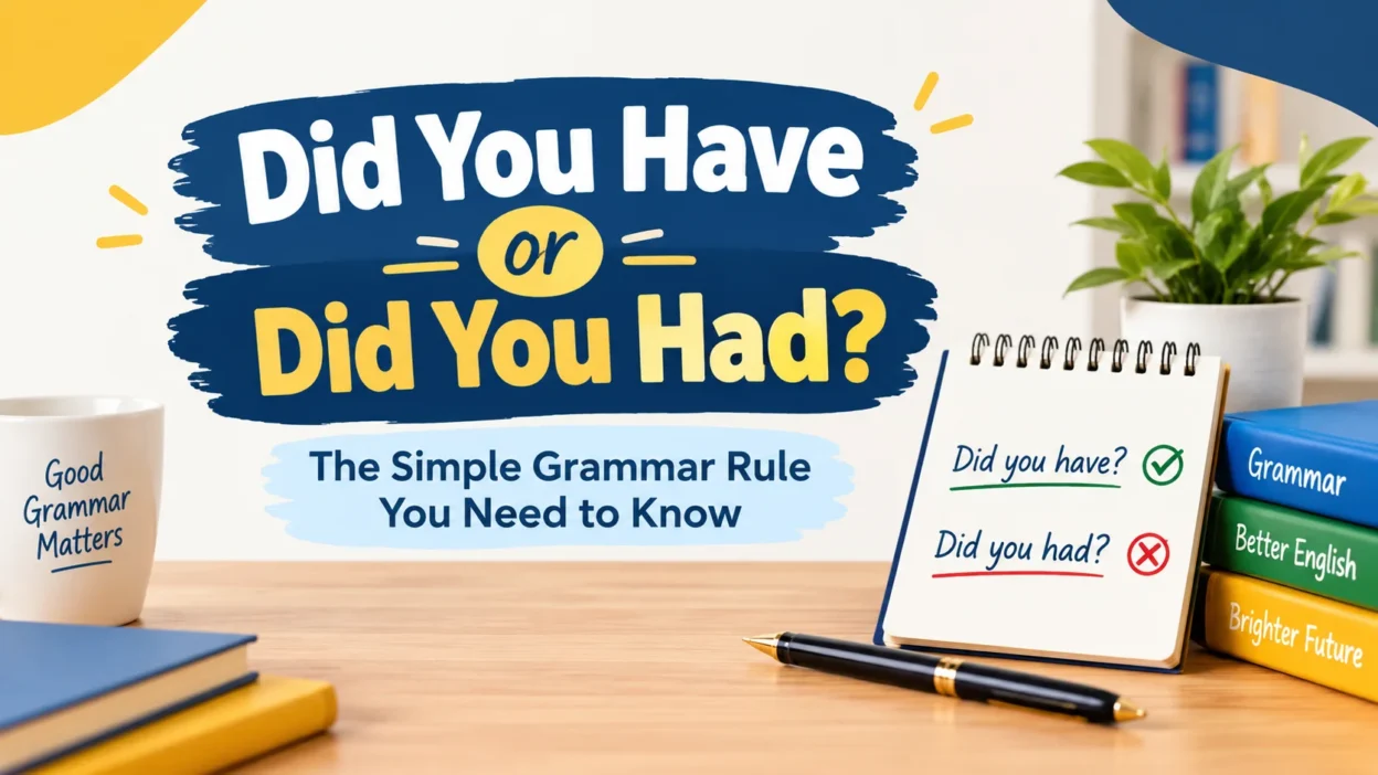 Did You Have or Did You Had? The Simple Grammar Rule You Need to Know