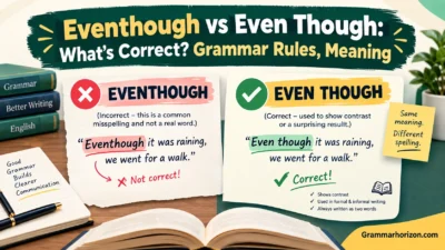 Eventhough vs Even Though: What's Correct? Grammar Rules, Meaning