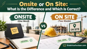 Onsite or On Site: What Is the Difference and Which Is Correct?