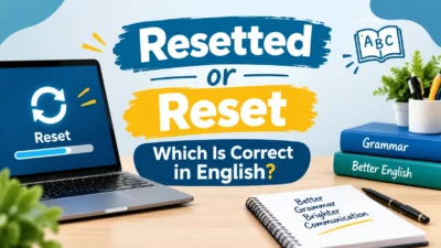 Resetted or Reset: Which Is Correct in English?
