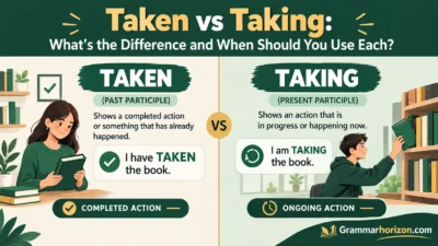 Taken vs Taking: What’s the Difference and When Should You Use Each?