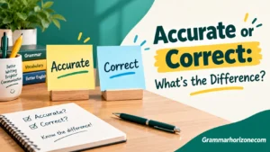 Accurate or Correct: What’s the Difference?