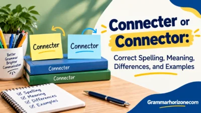 Connecter or Connector: Correct Spelling, Meaning, Differences, and Examples