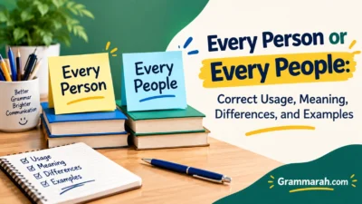 Every Person or Every People: Correct Usage, Meaning, Differences, and Examples