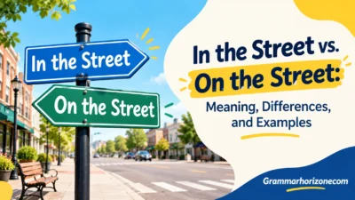 In the Street vs. On the Street: Meaning, Differences, and Examples