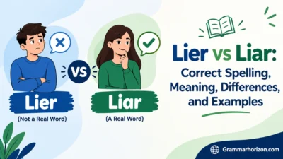 Lier vs Liar: Correct Spelling, Meaning, Differences, and Examples