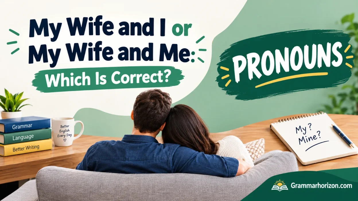 My Wife and I or My Wife and Me: Which Is Correct?