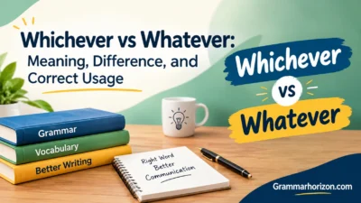 Whichever vs Whatever: Meaning, Difference, and Correct Usage