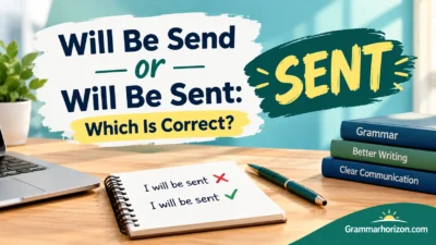 Will Be Send or Will Be Sent: Which Is Correct?